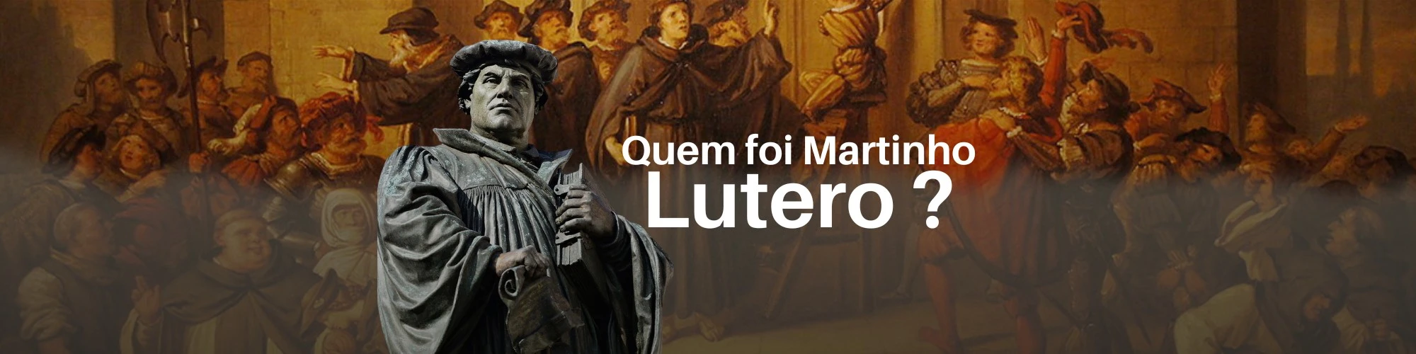 Quem foi Martinho Lutero?