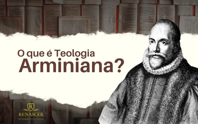 O que é Teologia Arminiana?